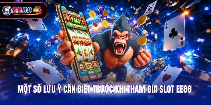 Một số lưu ý cần biết trước khi tham gia slot EE88