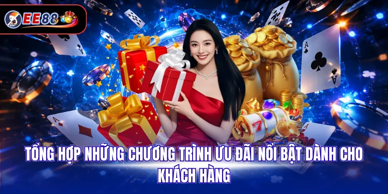 Tổng hợp những chương trình ưu đãi nổi bật dành cho khách hàng